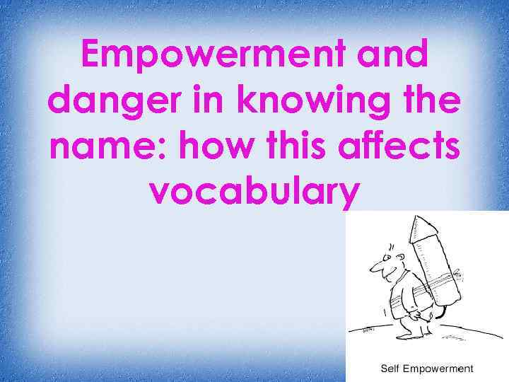 Empowerment and danger in knowing the name: how this affects vocabulary 