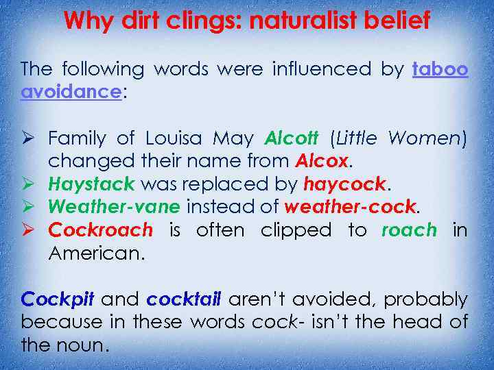 Why dirt clings: naturalist belief The following words were influenced by taboo avoidance: Ø