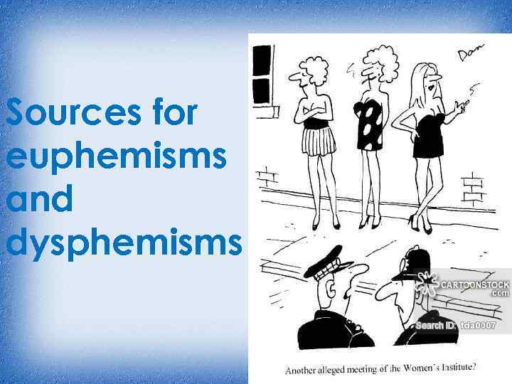 Sources for euphemisms and dysphemisms 