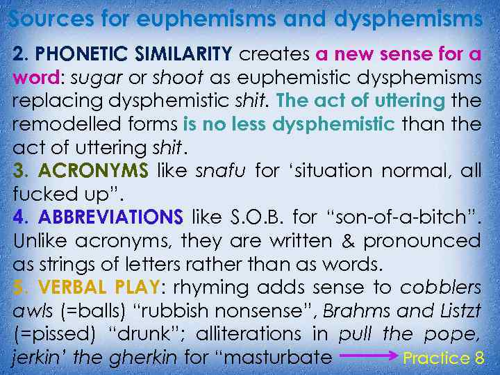 Sources for euphemisms and dysphemisms 2. PHONETIC SIMILARITY creates a new sense for a