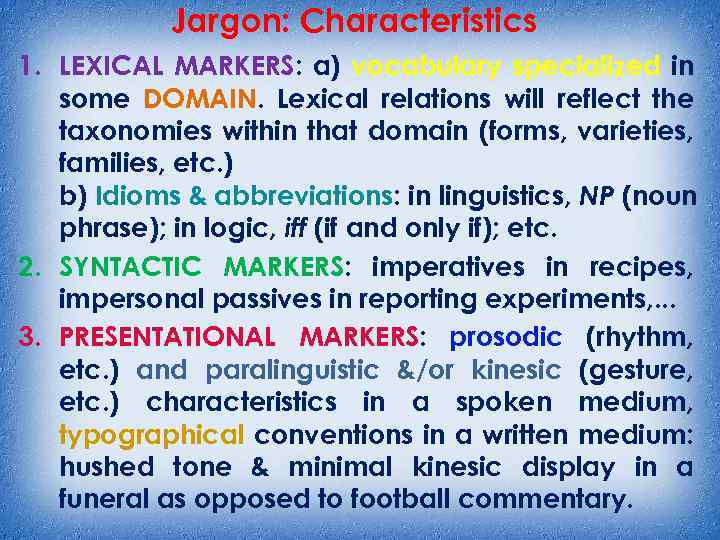 Jargon: Characteristics 1. LEXICAL MARKERS: a) vocabulary specialized in some DOMAIN. Lexical relations will