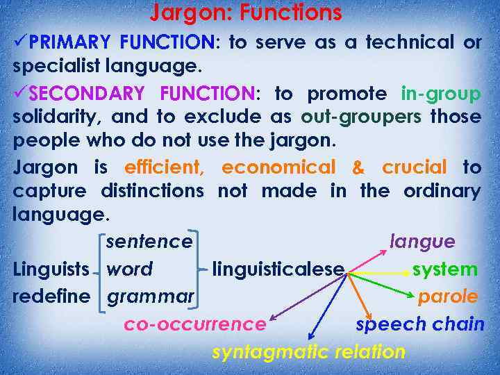 Jargon: Functions üPRIMARY FUNCTION: to serve as a technical or specialist language. üSECONDARY FUNCTION: