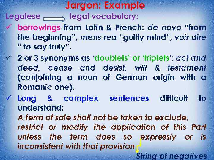 Jargon: Example Legalese legal vocabulary: ü borrowings from Latin & French: de novo “from