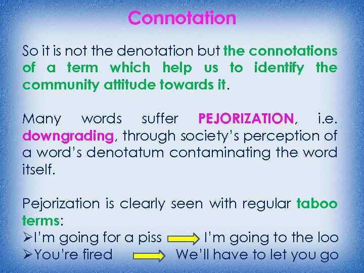 Connotation So it is not the denotation but the connotations of a term which