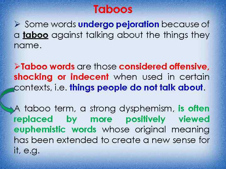 Taboos Ø Some words undergo pejoration because of a taboo against talking about the