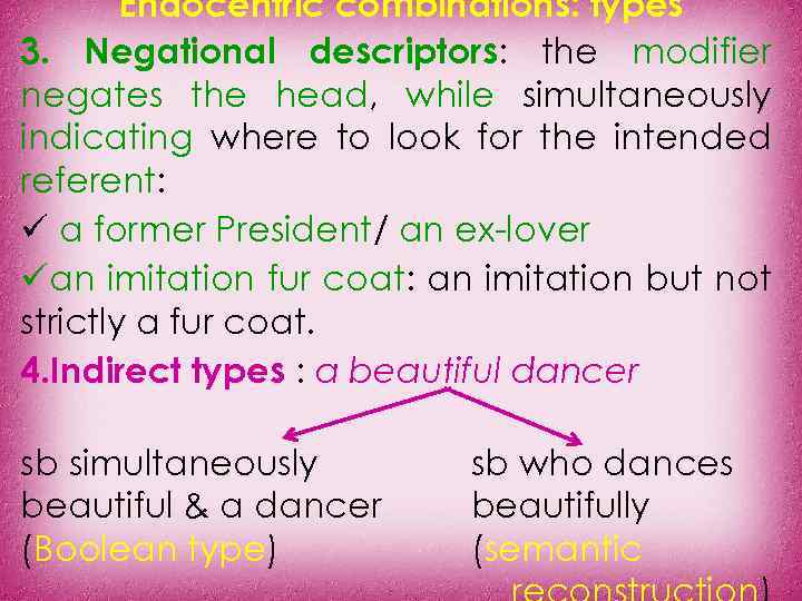 Endocentric combinations: types 3. Negational descriptors: the modifier negates the head, while simultaneously indicating