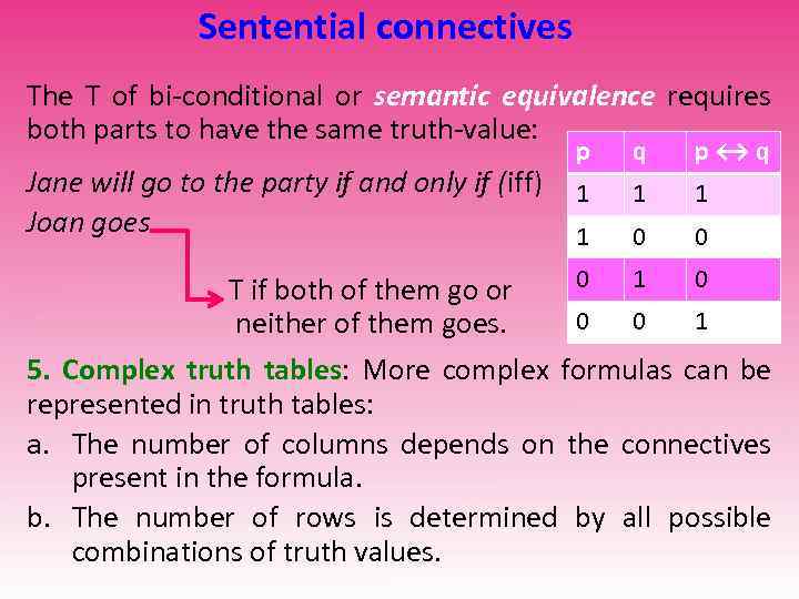 Sentential connectives The T of bi-conditional or semantic equivalence requires both parts to have