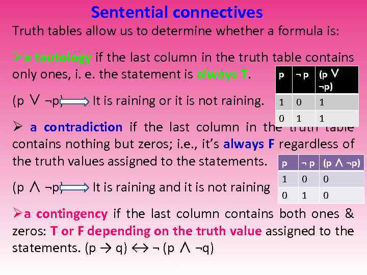 Sentential connectives Truth tables allow us to determine whether a formula is: Øa tautology