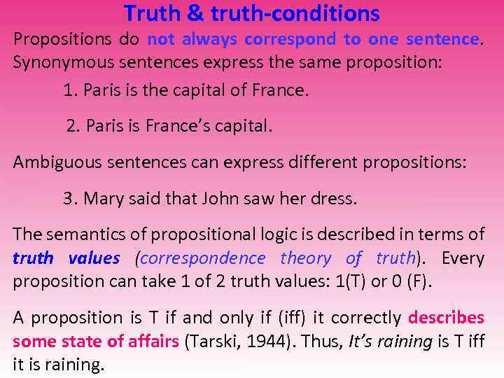 Truth & truth-conditions Propositions do not always correspond to one sentence. Synonymous sentences express