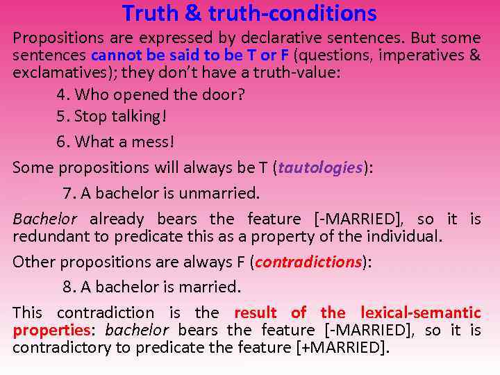 Truth & truth-conditions Propositions are expressed by declarative sentences. But some sentences cannot be
