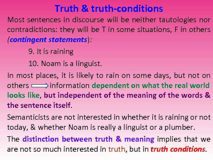 Truth & truth-conditions Most sentences in discourse will be neither tautologies nor contradictions: they
