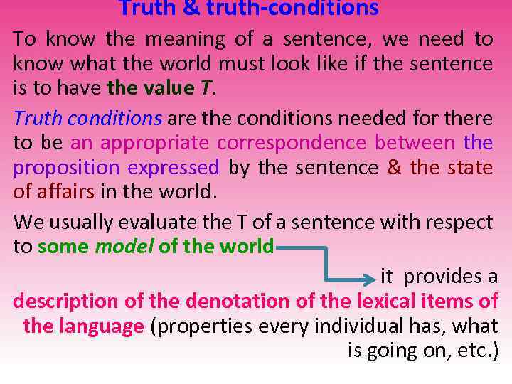 Truth & truth-conditions To know the meaning of a sentence, we need to know