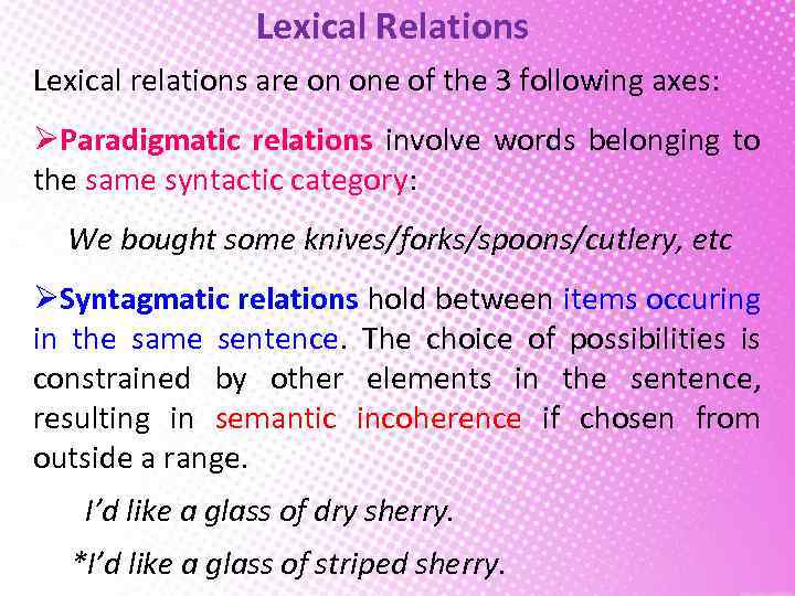 Lexical Relations Lexical relations are on one of the 3 following axes: ØParadigmatic relations
