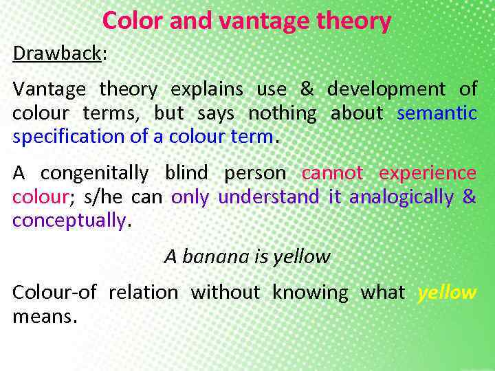 Color and vantage theory Drawback: Vantage theory explains use & development of colour terms,