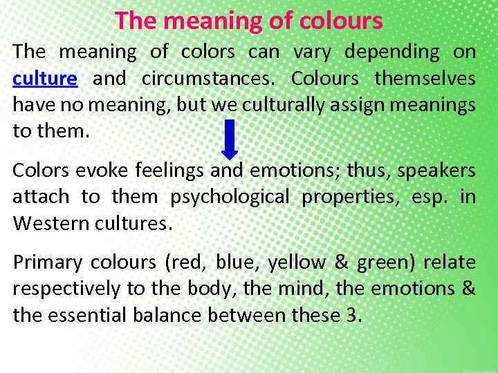 The meaning of colours The meaning of colors can vary depending on culture and