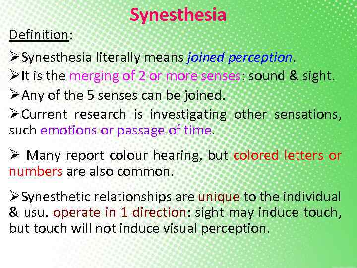 Synesthesia Definition: ØSynesthesia literally means joined perception. ØIt is the merging of 2 or