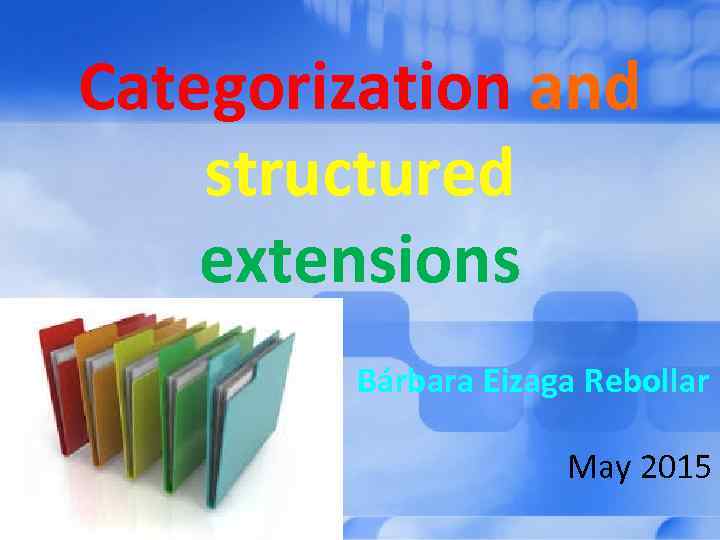 Categorization and structured extensions Bárbara Eizaga Rebollar May 2015 