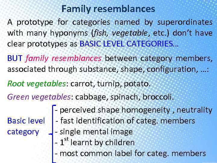 Family resemblances A prototype for categories named by superordinates with many hyponyms (fish, vegetable,