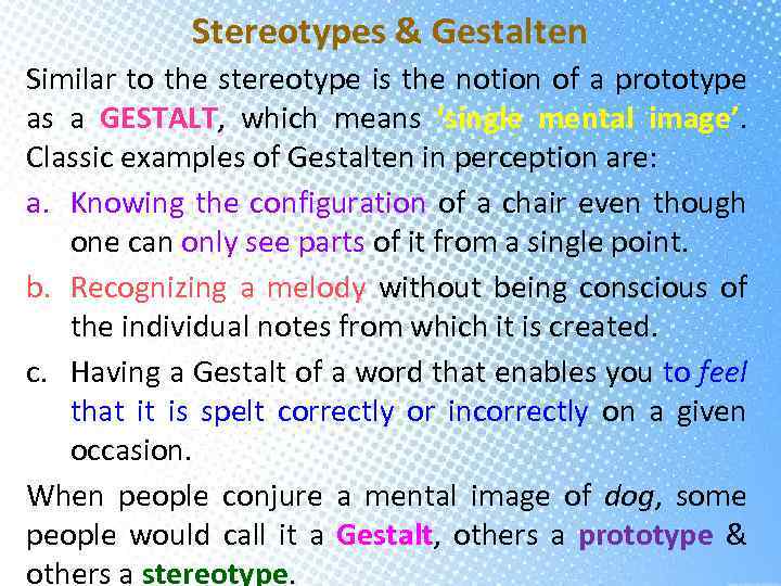 Stereotypes & Gestalten Similar to the stereotype is the notion of a prototype as