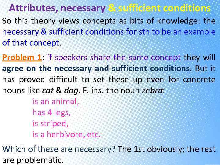 Attributes, necessary & sufficient conditions So this theory views concepts as bits of knowledge: