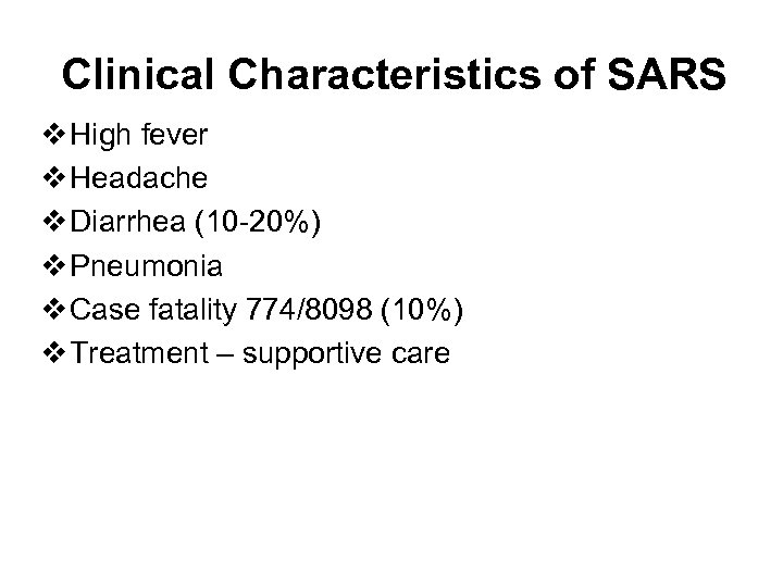 Clinical Characteristics of SARS v High fever v Headache v Diarrhea (10 -20%) v