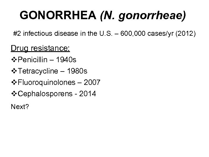 GONORRHEA (N. gonorrheae) #2 infectious disease in the U. S. – 600, 000 cases/yr
