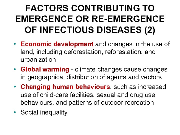 FACTORS CONTRIBUTING TO EMERGENCE OR RE-EMERGENCE OF INFECTIOUS DISEASES (2) • Economic development and