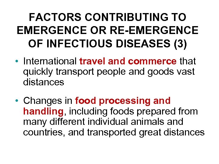 FACTORS CONTRIBUTING TO EMERGENCE OR RE-EMERGENCE OF INFECTIOUS DISEASES (3) • International travel and
