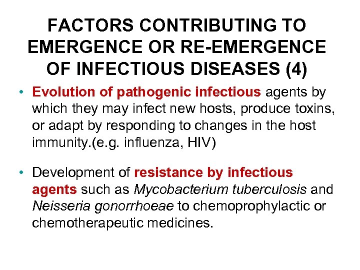 FACTORS CONTRIBUTING TO EMERGENCE OR RE-EMERGENCE OF INFECTIOUS DISEASES (4) • Evolution of pathogenic