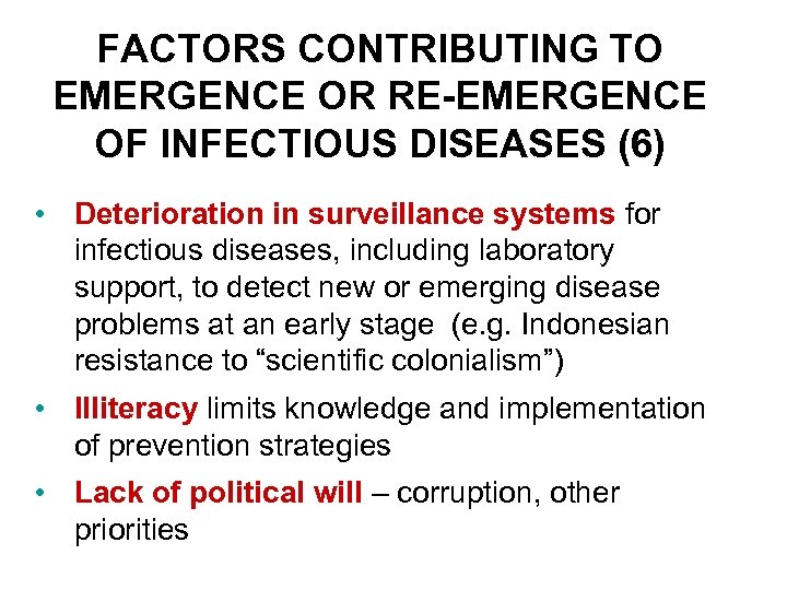 FACTORS CONTRIBUTING TO EMERGENCE OR RE-EMERGENCE OF INFECTIOUS DISEASES (6) • Deterioration in surveillance