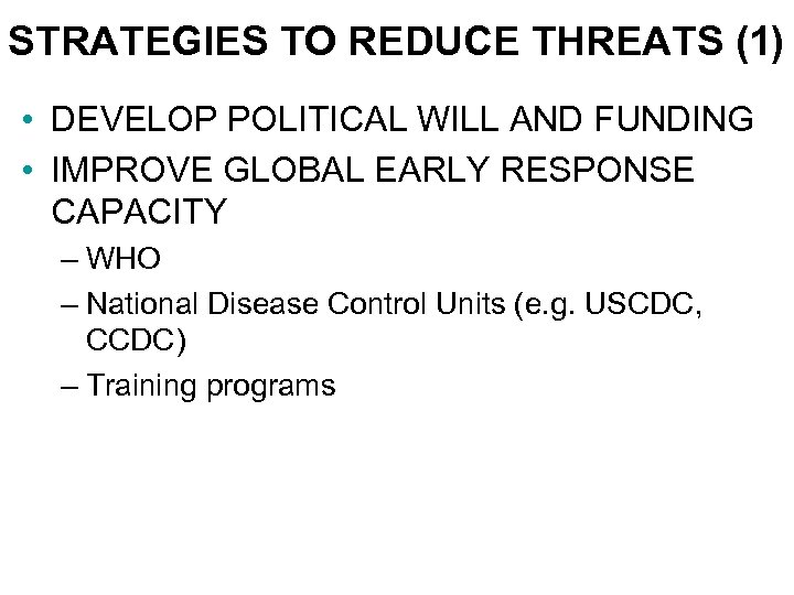 STRATEGIES TO REDUCE THREATS (1) • DEVELOP POLITICAL WILL AND FUNDING • IMPROVE GLOBAL
