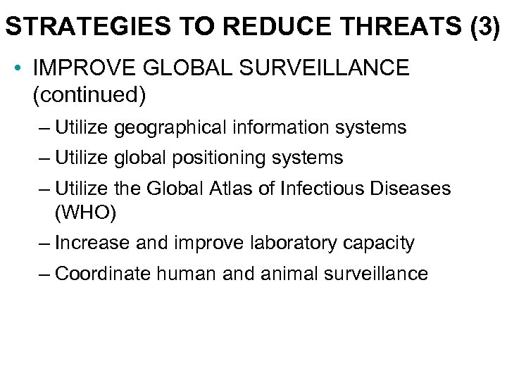 STRATEGIES TO REDUCE THREATS (3) • IMPROVE GLOBAL SURVEILLANCE (continued) – Utilize geographical information