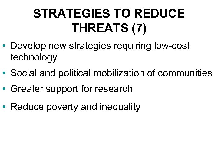 STRATEGIES TO REDUCE THREATS (7) • Develop new strategies requiring low-cost technology • Social