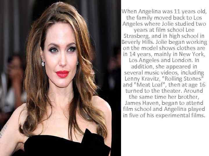 When Angelina was 11 years old, the family moved back to Los Angeles where