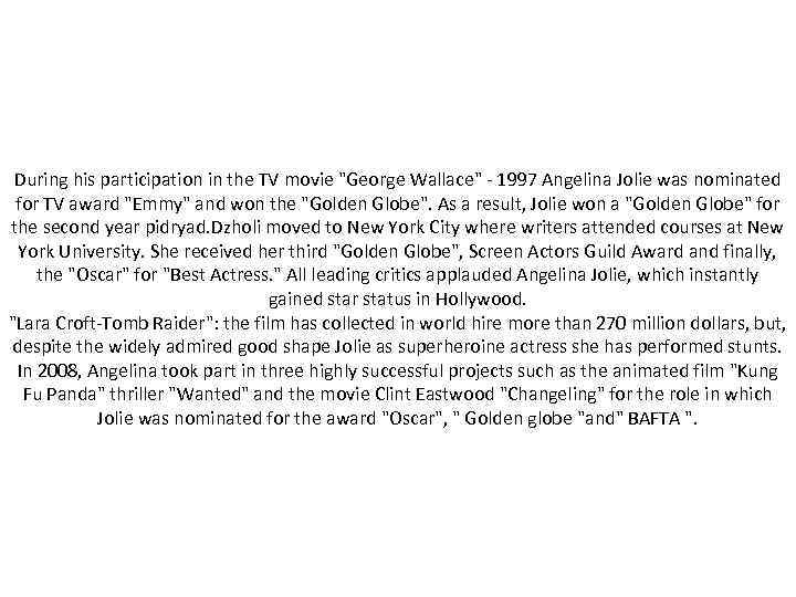 During his participation in the TV movie "George Wallace" - 1997 Angelina Jolie was
