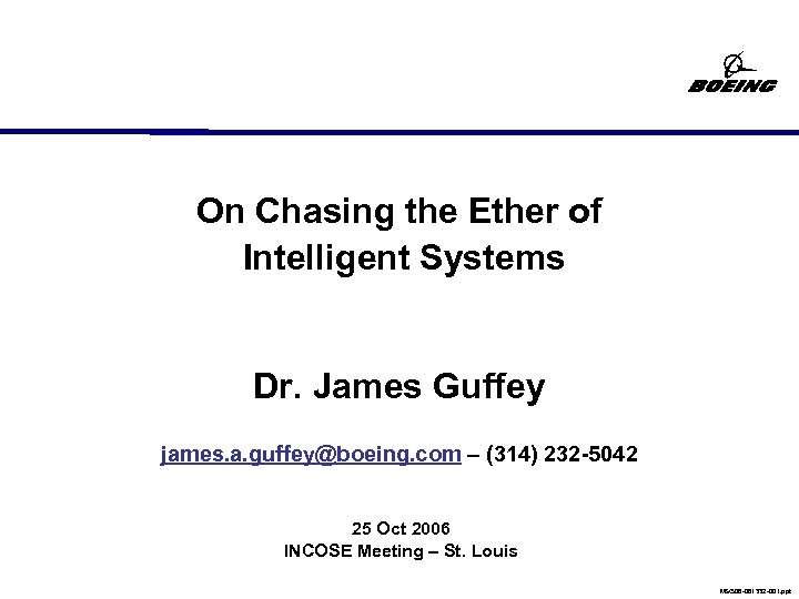 On Chasing the Ether of Intelligent Systems Dr. James Guffey james. a. guffey@boeing. com