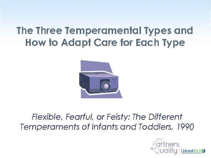 The Three Temperamental Types and How to Adapt Care for Each Type Flexible, Fearful,