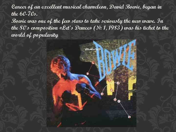 Career of an excellent musical chameleon, David Bowie, began in the 60 -70 s.