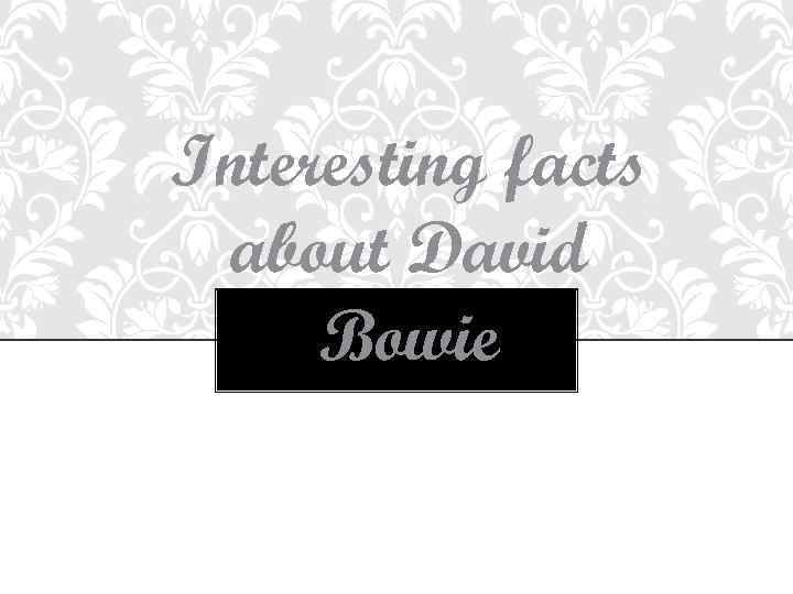 Interesting facts about David Bowie 