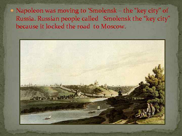  Napoleon was moving to ‘Smolensk – the “key city” of Russian people called