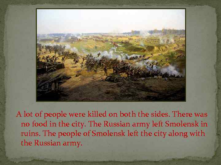 A lot of people were killed on both the sides. There was no food