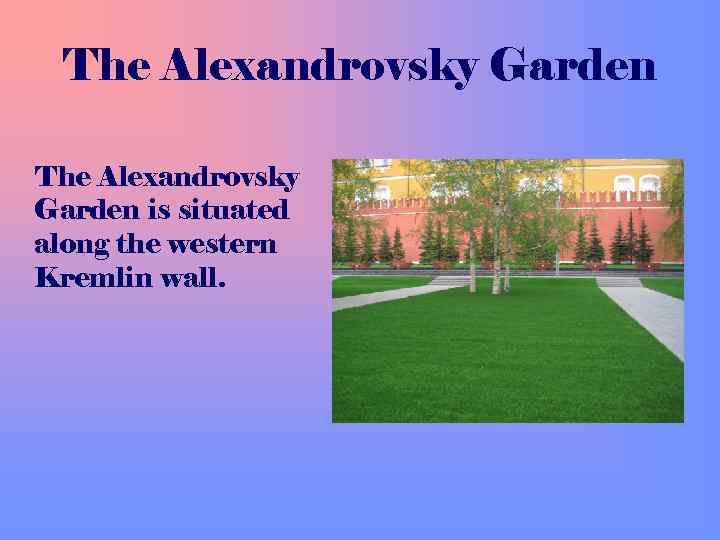 The Alexandrovsky Garden is situated along the western Kremlin wall. 
