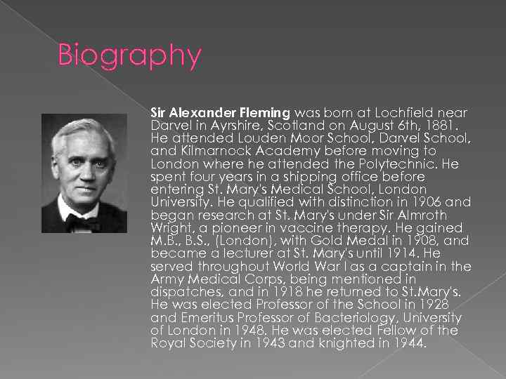 Biography Sir Alexander Fleming was born at Lochfield near Darvel in Ayrshire, Scotland on