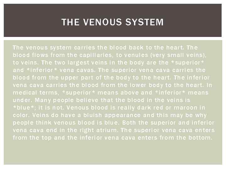 THE VENOUS SYSTEM The venous system carries the blood back to the heart. The