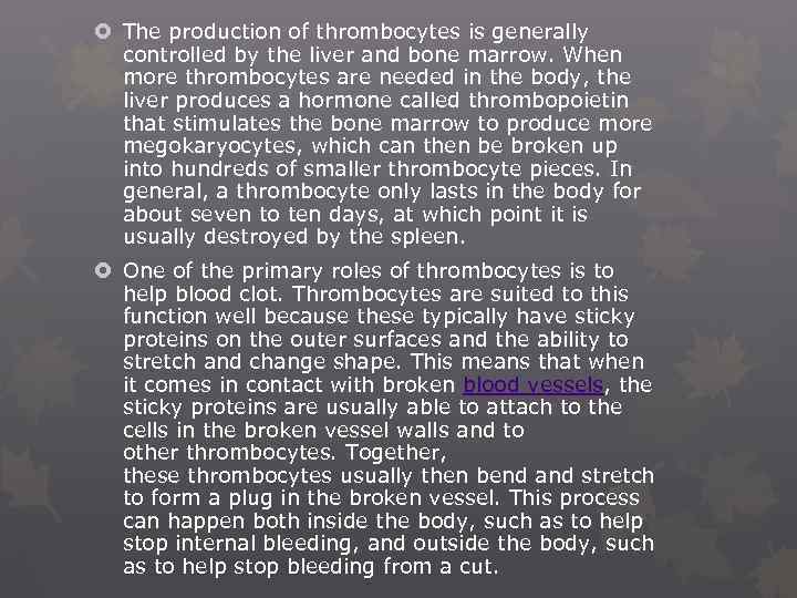  The production of thrombocytes is generally controlled by the liver and bone marrow.