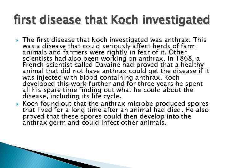 first disease that Koch investigated The first disease that Koch investigated was anthrax. This