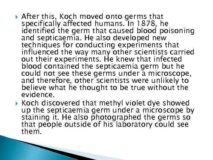  After this, Koch moved onto germs that specifically affected humans. In 1878, he