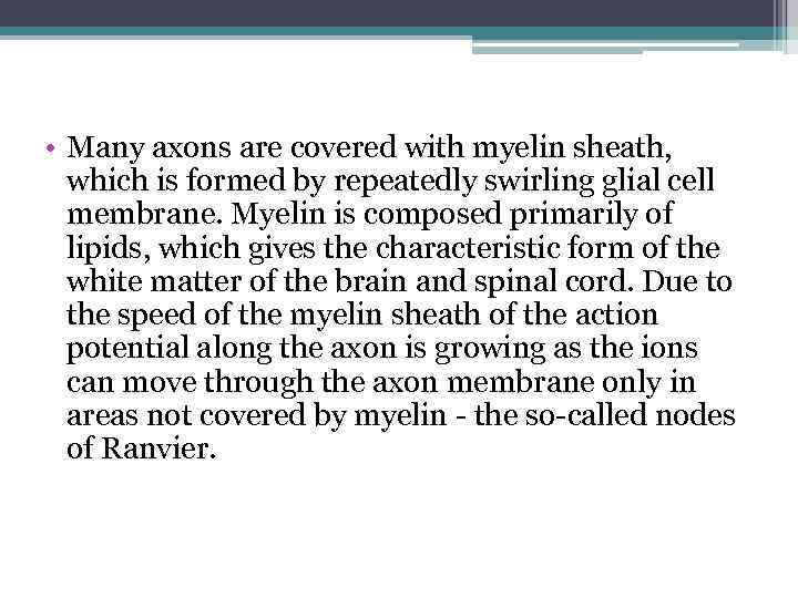  • Many axons are covered with myelin sheath, which is formed by repeatedly