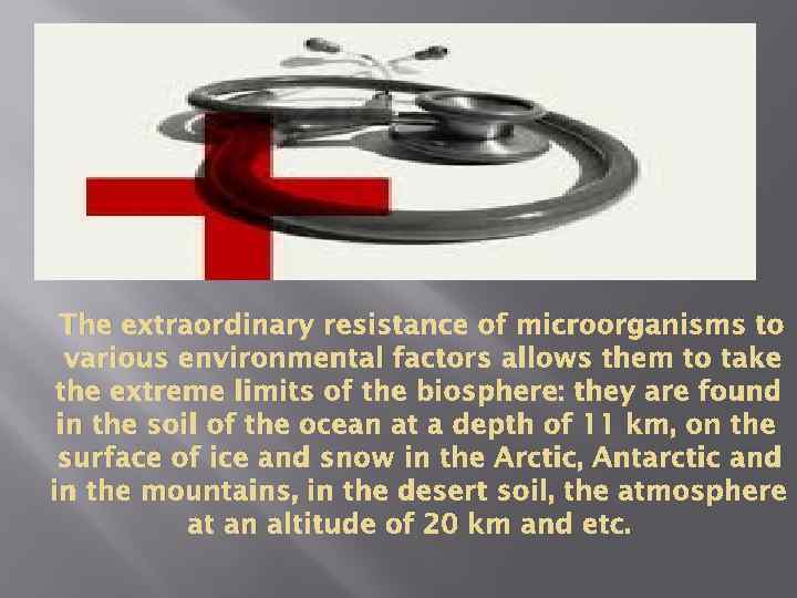 The extraordinary resistance of microorganisms to various environmental factors allows them to take the