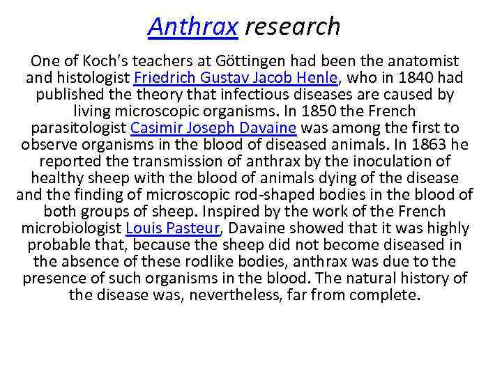Anthrax research One of Koch’s teachers at Göttingen had been the anatomist and histologist